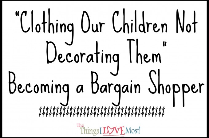 Clothing our Children Not Decorating Them – Becoming a Bargain Shopper