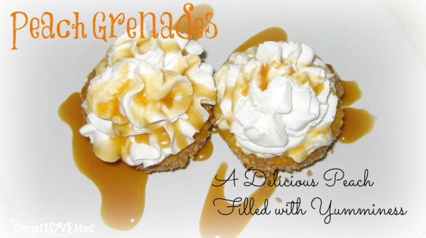 Peach Dessert - Peach Grenades | The Things I Love Most