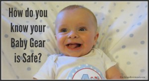 How do you know your Baby Gear is Safe?