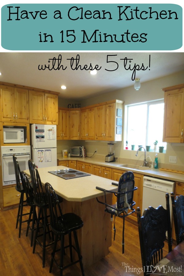 Have a Clean Kitchen in 15 Minutes | thethingsilovemost.com