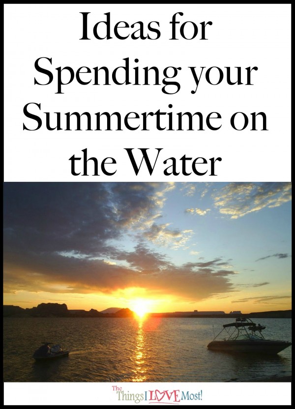 Ideas for Spending your Summertime on the Water