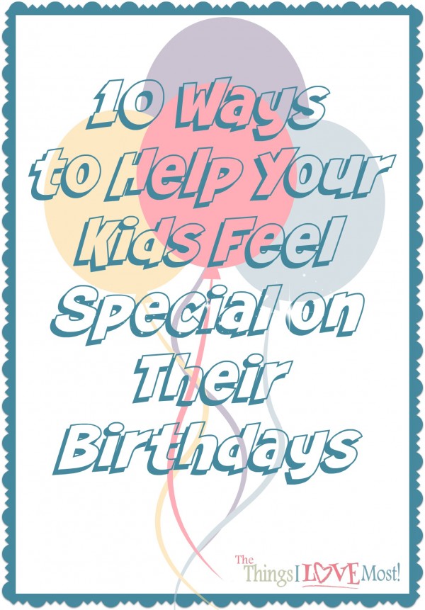 10 Ways  to Help Your Kids Feel Special on Their Birthdays