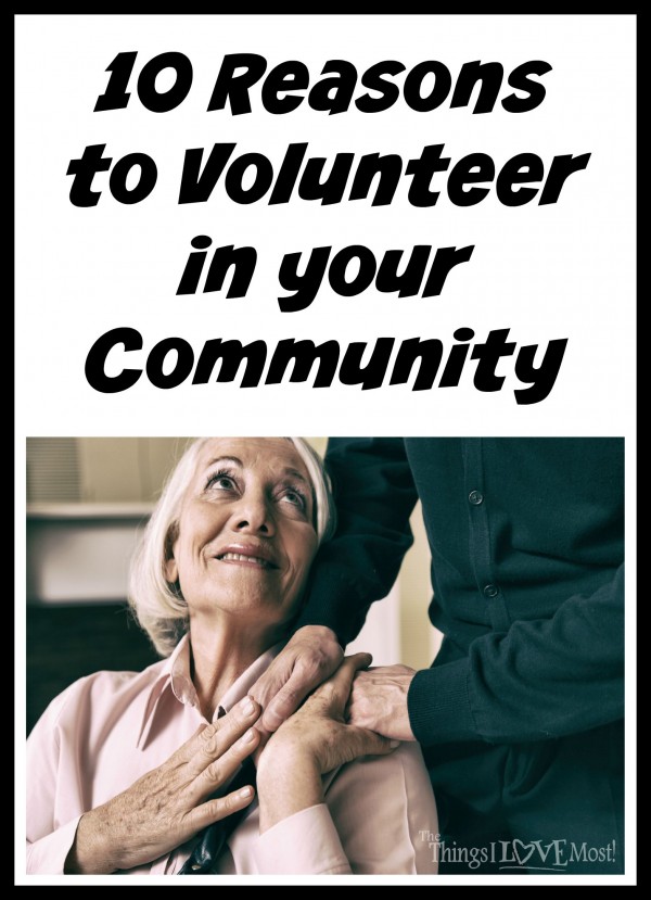 10 Reasons to Volunteer in your Community | www.thethingsilovemost.com