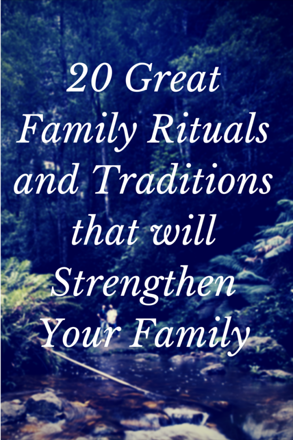 FAMILY RITUALS AND TRADITIONS THAT WILL STRENGTHEN YOUR FAMILY