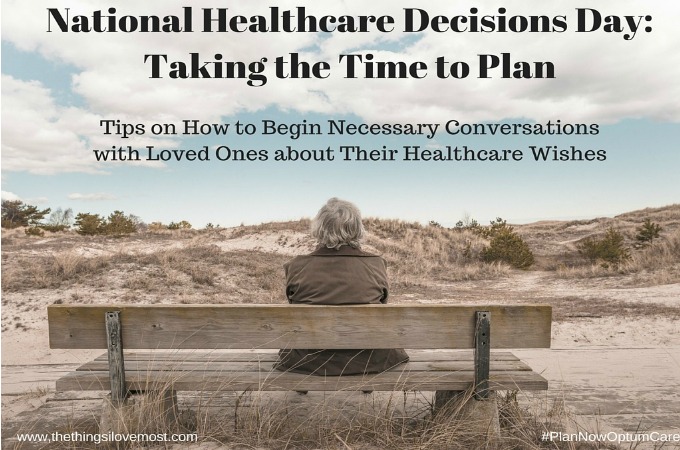 Tips on How to Begin Necessary Conversations with Loved Ones about Their Healthcare Wishes – #PlanNowOptumCare