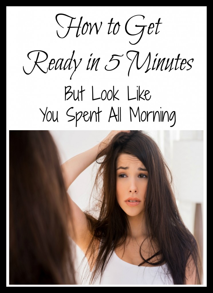 How to Get Ready in 5 Minutes (But Look Like You Spent All Morning)