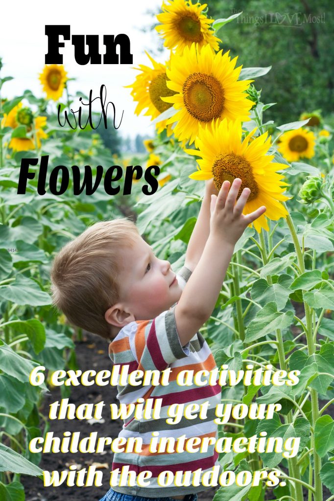 Fun with Flowers: Get Your Kids Outside Here are 6 excellent activities that will get your children interacting with the outdoors...