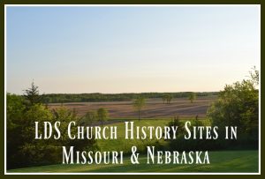 LDS Church History Sites in Missouri & Nebraska