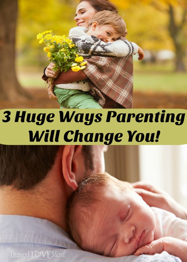 3 Huge Ways Parenting Will Change You