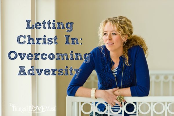 Letting Christ In: Overcoming Adversity