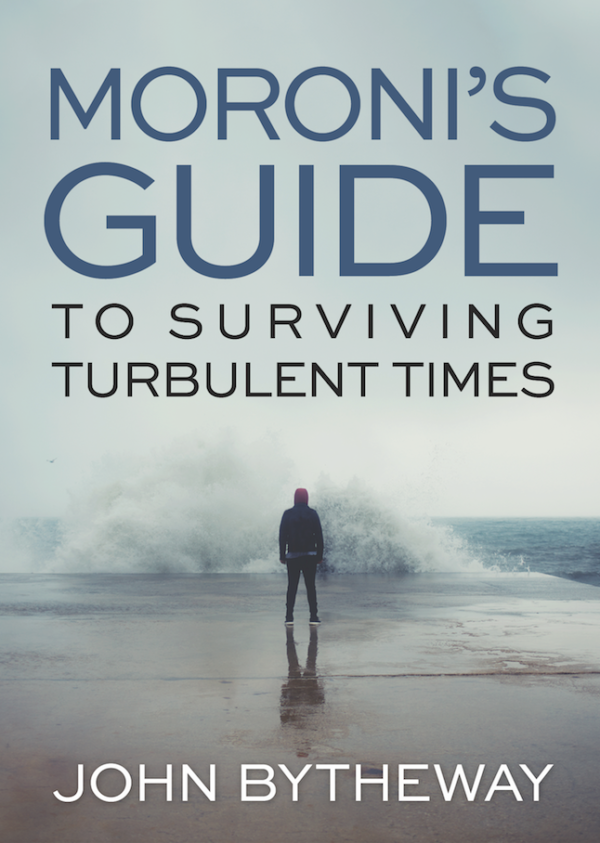 Moroni's Guide to Surviving Turbulent Times by John Bytheway