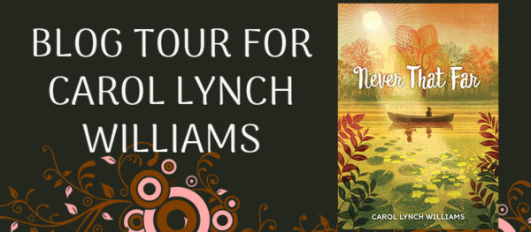 Never That Far by Carol Lynch Williams.