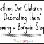 Clothing our Children Not Decorating Them – Becoming a Bargain Shopper