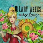 Hilary Weeks Guest Post & a Giveaway of her New CD “Say Love”