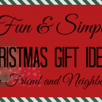 35 Fun and Simple Christmas Gift Ideas for Friends and Neighbors