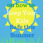 Dangerously Fun: Keeping Your Kids Safe this Summer – Guest Post by Mary Kremer