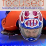 Focused – Keeping Your Life on Track, One Choice at at Time – By Noelle Pikus Pace