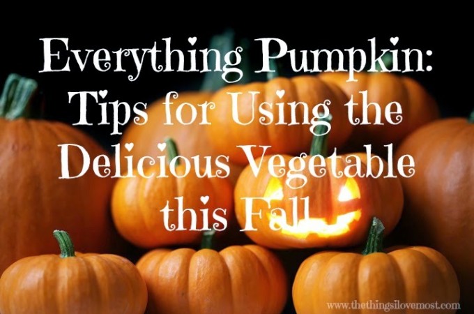 Everything Pumpkin: Tips for Using the Delicious Vegetable this Fall