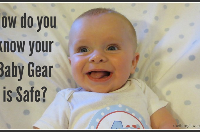 How do you know your Baby Gear is Safe?