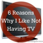 Six Reason Why I Like Not Having TV