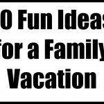 10 Fun Ideas for a Family Vacation