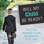 Will My Child Be Ready? Missionary Prep for Moms