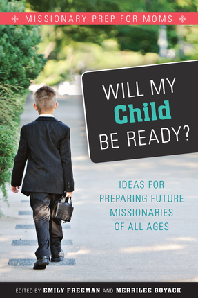 Will My Child Be Ready? Missionary Prep for Moms