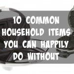 10 Common Household Items You Can Happily Do Without