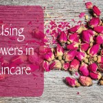 Using Flowers in Skincare