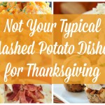 Not Your Typical Mashed Potato Dishes for Thanksgiving