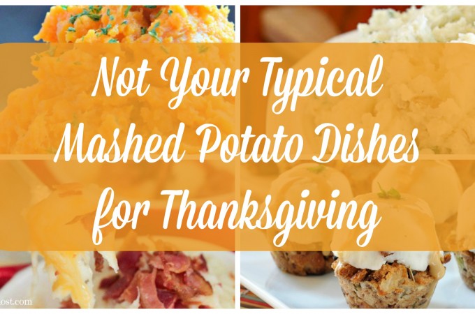 Not Your Typical Mashed Potato Dishes for Thanksgiving