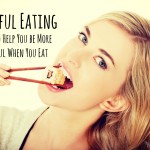 Mindful Eating – 7 Tips to Help You