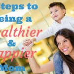 6 Steps to Being a Healthier & Happier Mom