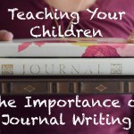 Teaching Your Children The Importance of Journal Writing