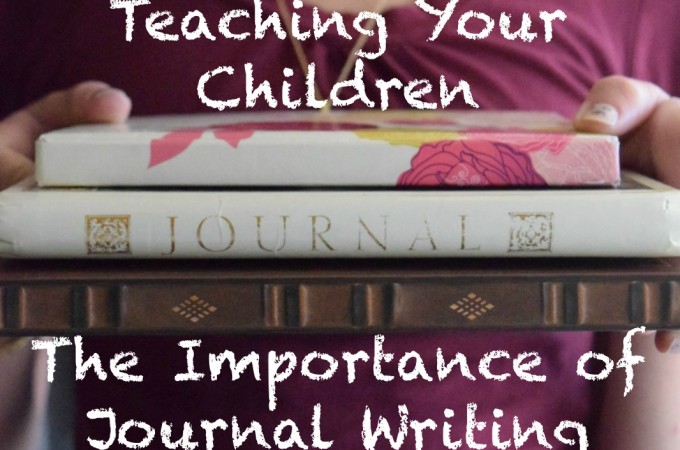 Teaching Your Children The Importance of Journal Writing