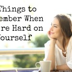 5 Things to Remember When You’re Hard on Yourself {Guest Post}