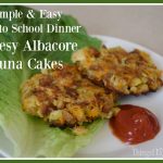 Cheesy Albacore Tuna Cakes – A Quick and Easy Back to School Dinner