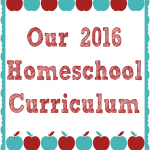 Our 2016 Homeschool Curriculum