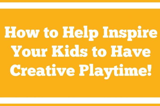 How to Help Inspire Your Kids to Have Creative Playtime