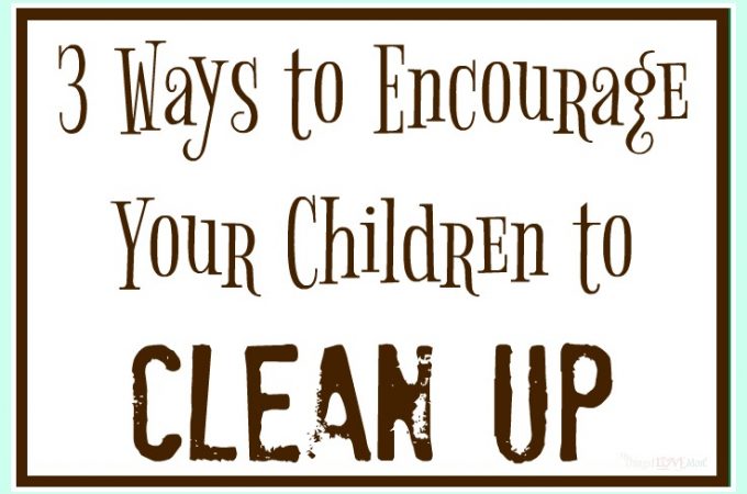 3 Ways to Encourage Your Children to Clean Up