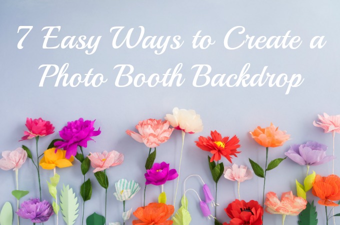 7 Easy Ways to Create a Photo Booth Backdrop