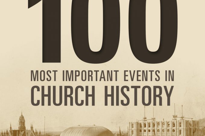 What You Don’t Know about the 100 Most Important Events in Church History