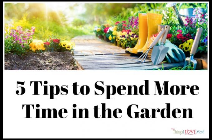 5 Tips to Spend More Time in the Garden